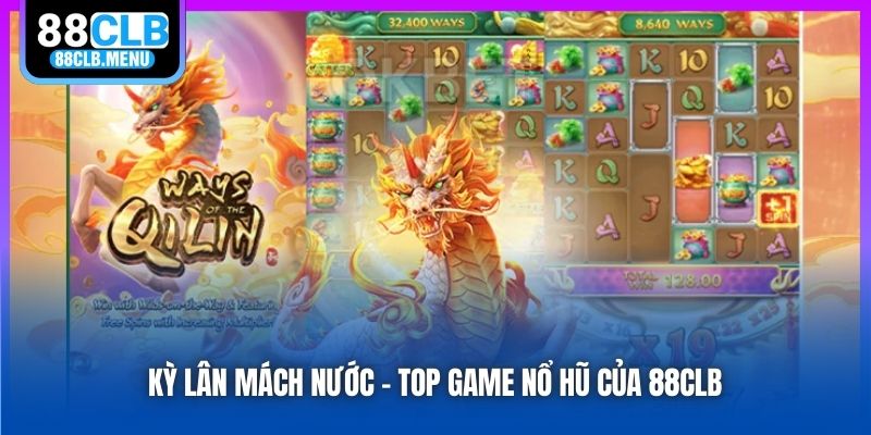 Kỳ Lân Mách Nước - Top game nổ hũ của 88CLB