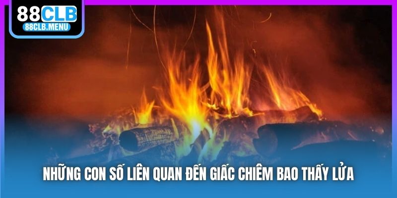 Những con số liên quan đến giấc chiêm bao thấy lửa