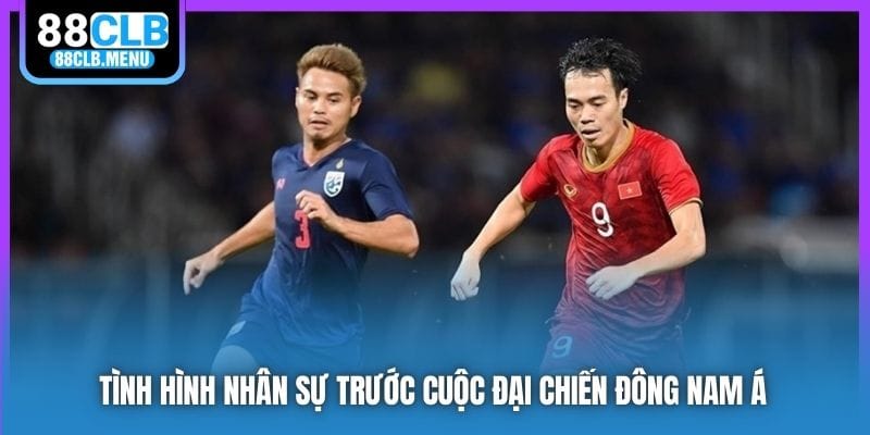 Tình hình nhân sự trước cuộc đại chiến Đông Nam Á