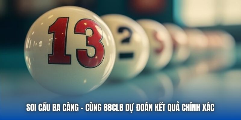Soi Cầu Ba Càng - Cùng 88CLB Dự Đoán Kết Quả Chính Xác