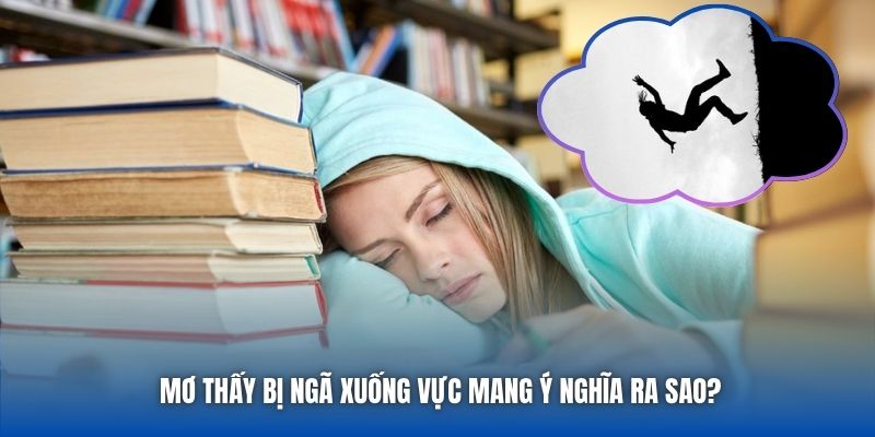 Mơ thấy bị ngã xuống vực mang ý nghĩa ra sao?
